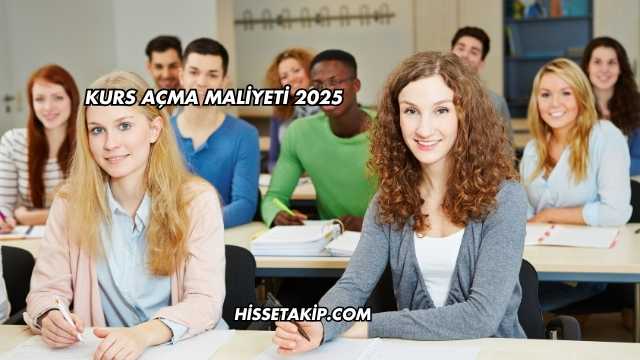Kurs Açma Maliyeti 2025