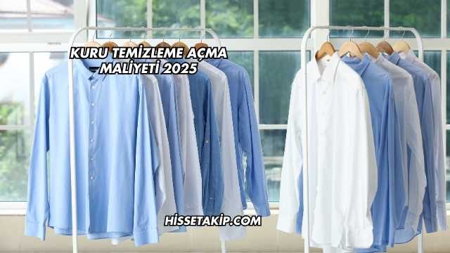 Kuru Temizleme Açma Maliyeti 2025