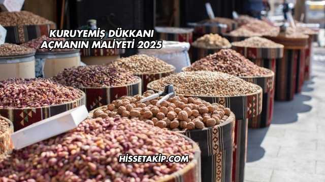 Kuruyemiş Dükkanı Açmanın Maliyeti 2025
