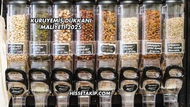 Kuruyemiş Dükkanı Maliyeti 2025