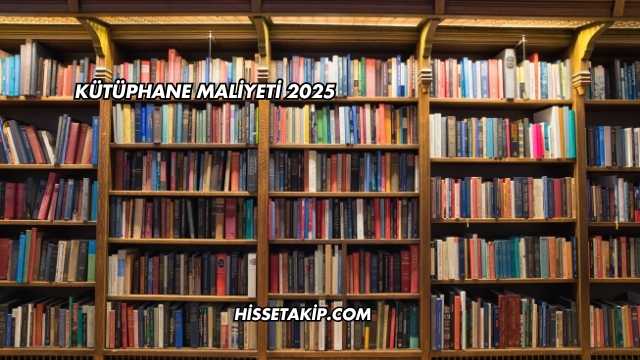 Kütüphane Maliyeti 2025