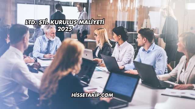 LTD. ŞTİ. Kuruluş Maliyeti 2025
