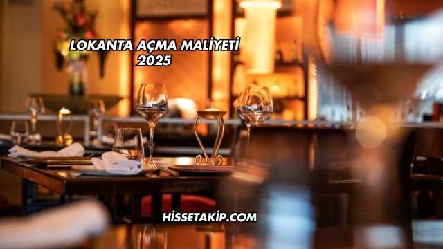 Lokanta Açma Maliyeti 2025