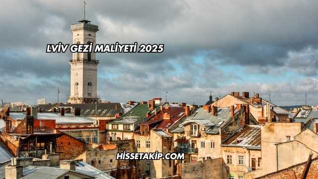 Lviv Gezi Maliyeti 2025