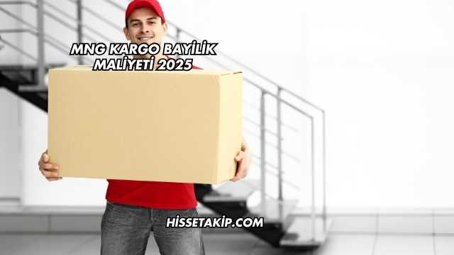 MNG Kargo Bayilik Maliyeti 2025
