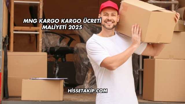 MNG Kargo Kargo Ücreti Maliyeti 2025