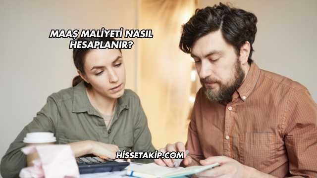 Maaş Maliyeti Nasıl Hesaplanır?