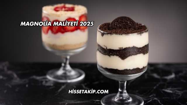 Magnolia Maliyeti 2025