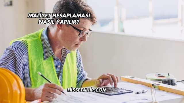 Maliyet Hesaplaması Nasıl Yapılır?