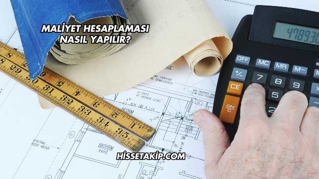 Maliyet Hesaplaması Nasıl Yapılır?