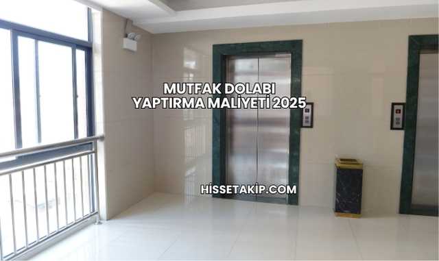Mutfak Dolabı Yaptırma Maliyeti 2025