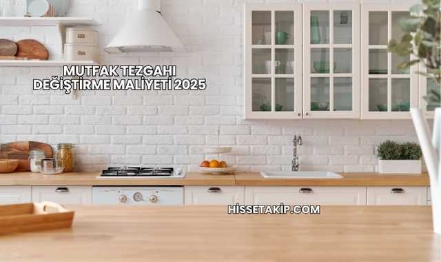 Mutfak Tezgahı Değiştirme Maliyeti 2025