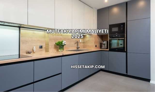 Mutfak Yapımı Maliyeti 2025
