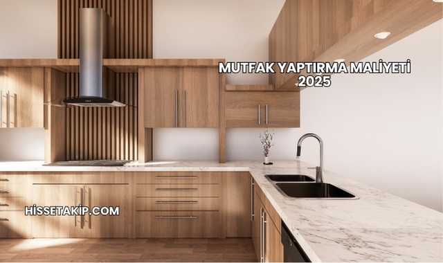Mutfak Yaptırma Maliyeti 2025