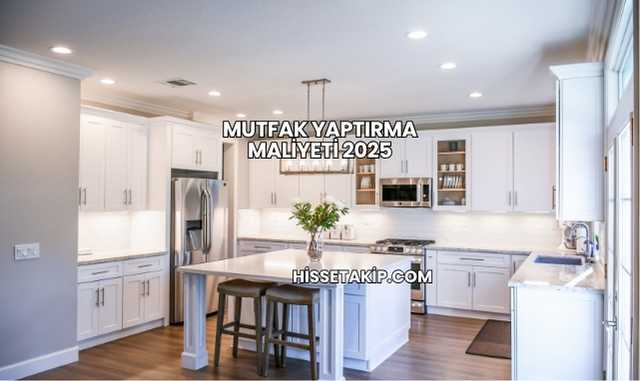 Mutfak Yaptırma Maliyeti 2025