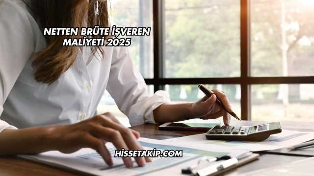Netten Brüte İşveren Maliyeti 2025