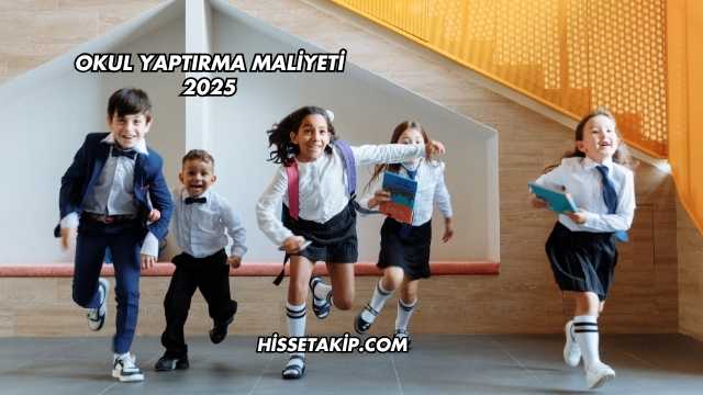 Okul Yaptırma Maliyeti 2025