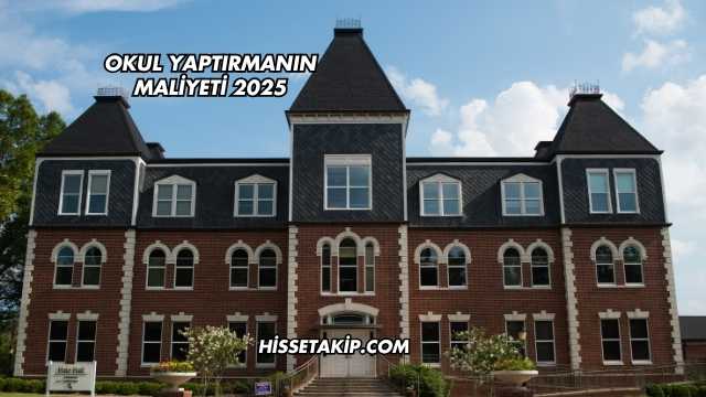 Okul Yaptırmanın Maliyeti 2025