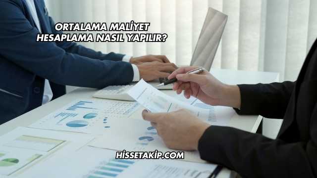 Ortalama Maliyet Hesaplama Nasıl Yapılır?