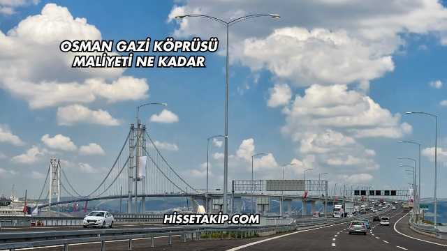 Osman Gazi Köprüsü Maliyeti Ne Kadar