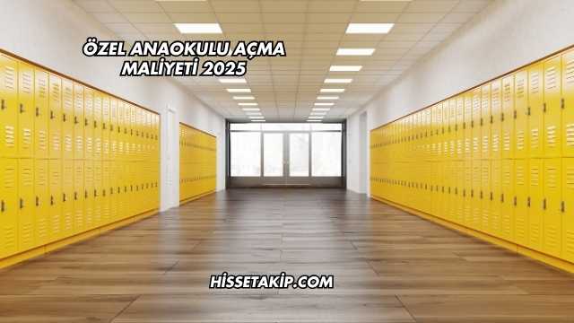 Özel Anaokulu Açma Maliyeti 2025