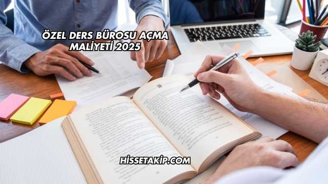 Özel Ders Bürosu Açma Maliyeti 2025