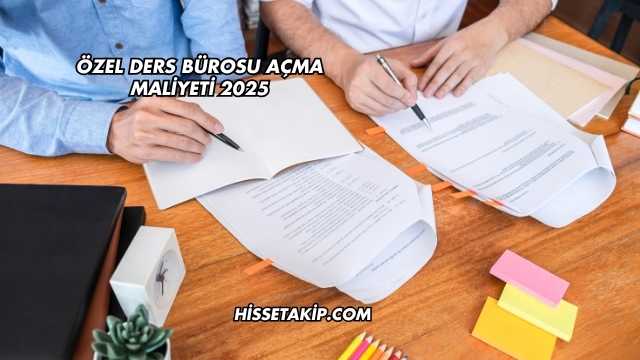 Özel Ders Bürosu Açma Maliyeti 2025