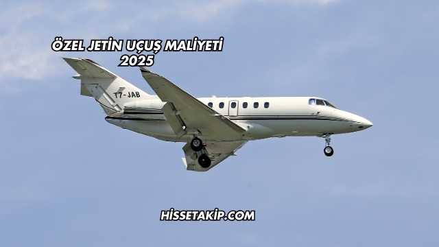 Özel Jetin Uçuş Maliyeti 2025