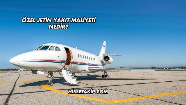 Özel Jetin Yakıt Maliyeti Nedir?