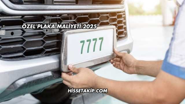 Özel Plaka Maliyeti 2025