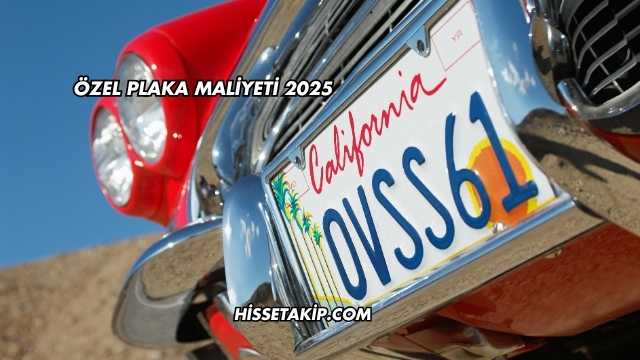 Özel Plaka Maliyeti 2025