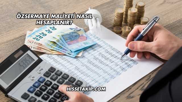 Özsermaye Maliyeti Nasıl Hesaplanır?