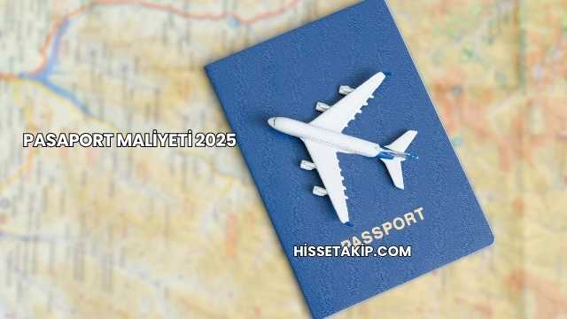 Pasaport Maliyeti 2025