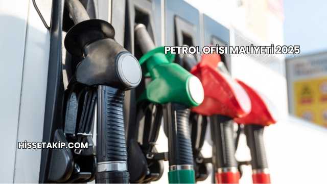 Petrol Ofisi Maliyeti 2025