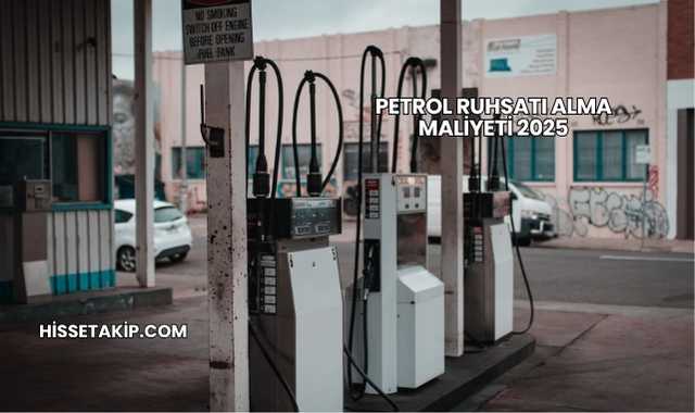 Petrol Ruhsatı Alma Maliyeti 2025