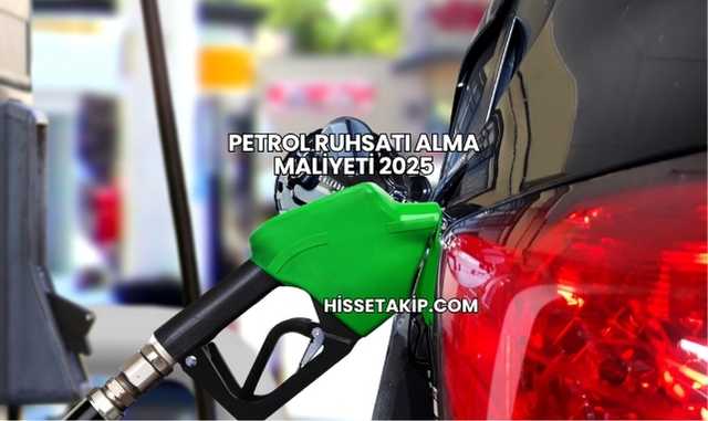 Petrol Ruhsatı Alma Maliyeti 2025