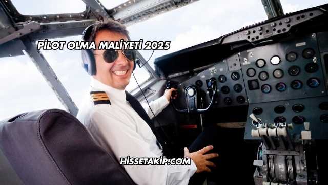 Pilot Olma Maliyeti 2025