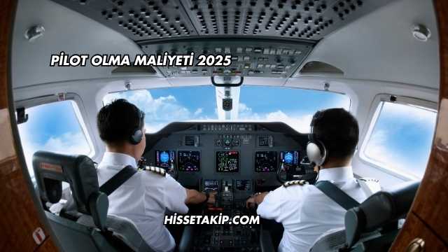 Pilot Olma Maliyeti 2025