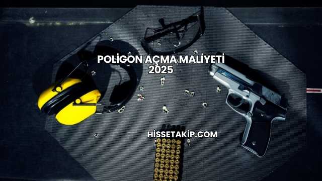 Poligon Açma Maliyeti 2025