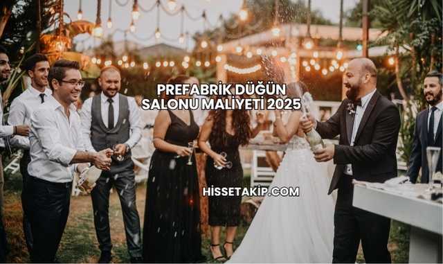 Prefabrik Düğün Salonu Maliyeti 2025