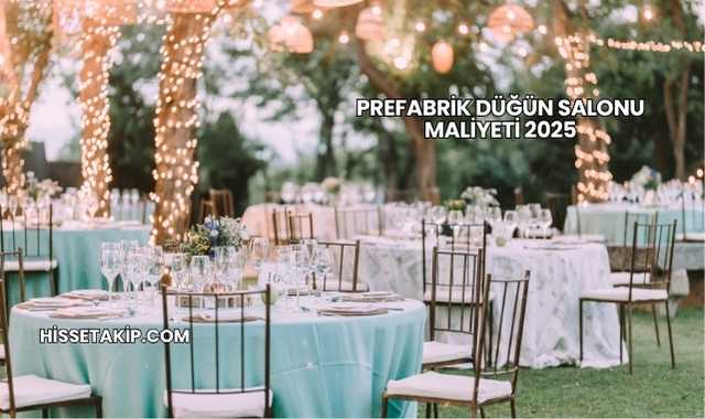 Prefabrik Düğün Salonu Maliyeti 2025