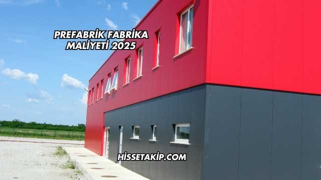 Prefabrik Fabrika Maliyeti 2025
