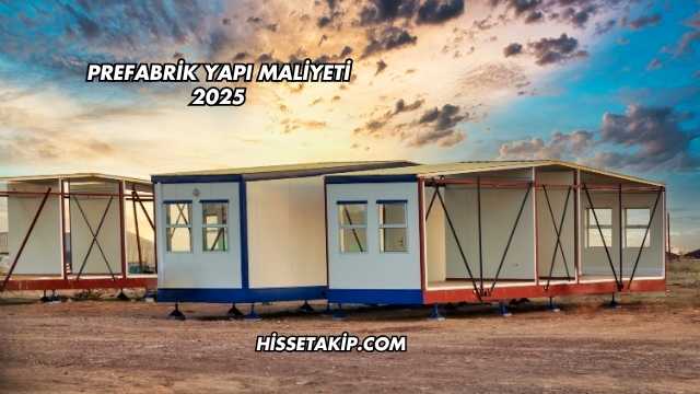 Prefabrik Yapı Maliyeti 2025
