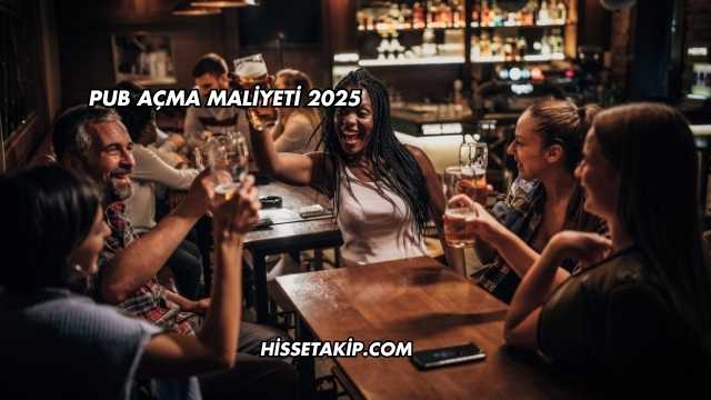 Pub Açma Maliyeti 2025