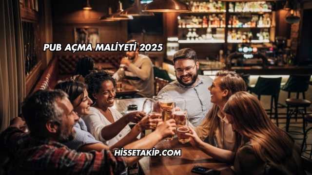 Pub Açma Maliyeti 2025