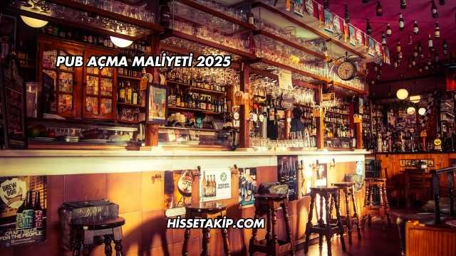 Pub Açma Maliyeti 2025