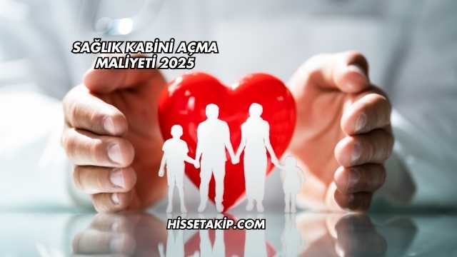Sağlık Kabini Açma Maliyeti 2025