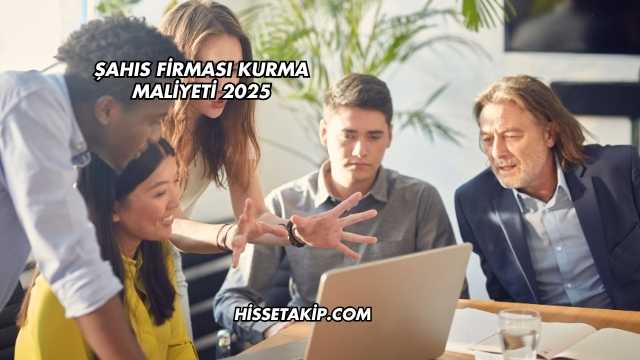 Şahıs Firması Kurma Maliyeti 2025