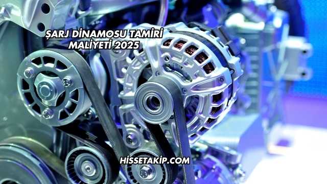 Şarj Dinamosu Tamiri Maliyeti 2025