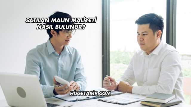 Satılan Malın Maliyeti Nasıl Bulunur?